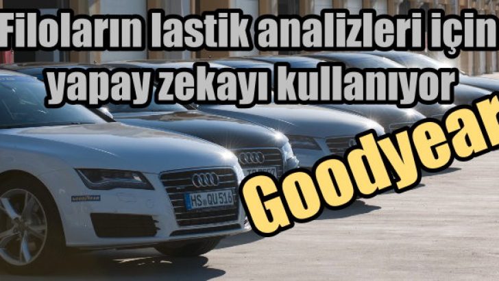 Goodyear filoların verimliliği için yapay zeka kullanıyor