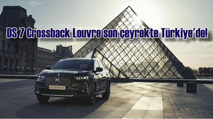 DS 7 Crossback Louvre son çeyrekte Türkiye’de!